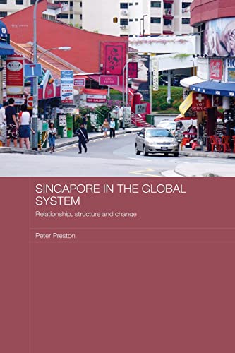 Beispielbild fr Singapore in the Global System: Relationship, Structure and Change zum Verkauf von Blackwell's