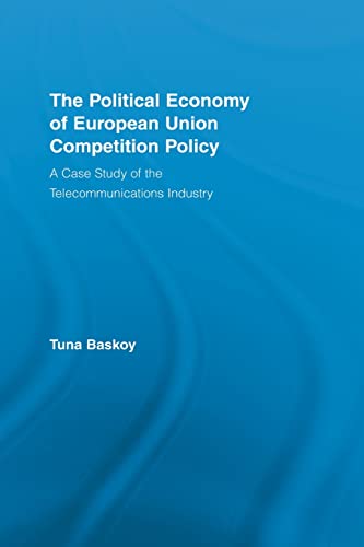 Beispielbild fr The Political Economy of European Union Competition Policy: A Case Study of the Telecommunications Industry zum Verkauf von Blackwell's
