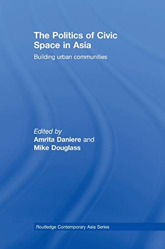 Stock image for The Politics of Civic Space in Asia: Building Urban Communities for sale by Revaluation Books