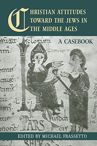 Beispielbild fr Christian Attitudes Toward the Jews in the Middle Ages: A Casebook zum Verkauf von Blackwell's