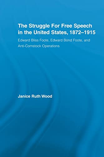 Beispielbild fr The Struggle for Free Speech in the United States, 1872-1915: Edward Bliss Foote, Edward Bond Foote, and Anti-Comstock Operations zum Verkauf von Blackwell's