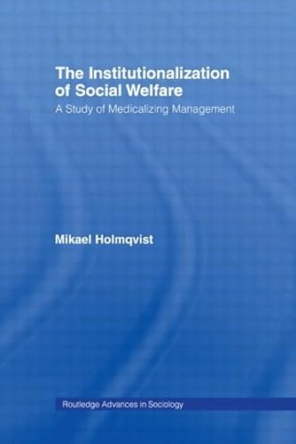 Imagen de archivo de The Institutionalization of Social Welfare: A Study of Medicalizing Management a la venta por Revaluation Books