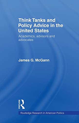 9780415543446: Think Tanks and Policy Advice in the US: Academics, Advisors and Advocates (Routledge Research in American Politics)