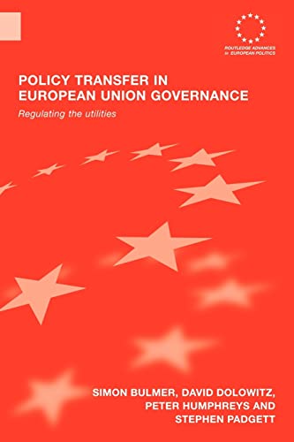 Policy Transfer in European Union Governance: Regulating the Utilities (Routledge Advances in European Politics) (9780415543507) by Bulmer, Simon