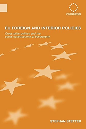 9780415543590: Eu Foreign and Interior Policies: Cross-Pillar Politics and the Social Construction of Sovereignty (Routledge Advances in European Politics)