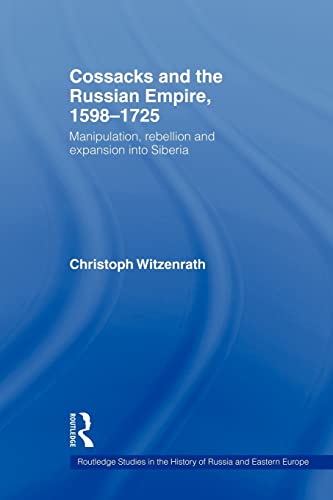 9780415544184: Cossacks and the Russian Empire, 1598-1725: Manipulation, Rebellion and Expansion into Siberia (Routledge Studies in the History of Russia and Eastern Europe)