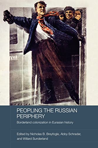 9780415544238: Peopling the Russian Periphery: Borderland Colonization in Eurasian History (BASEES/Routledge Series on Russian and East European Studies)