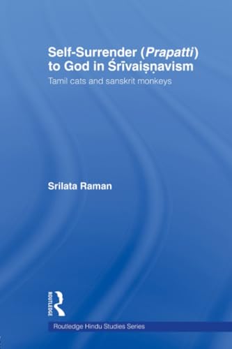 9780415544641: Self-Surrender (prapatti) to God in Shrivaishnavism: Tamil Cats or Sanskrit Monkeys? (Routledge Hindu Studies Series)