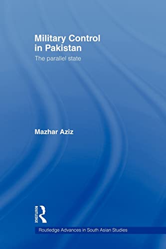 9780415544740: Military Control in Pakistan: The Parallel State (Routledge Advances in South Asian Studies)