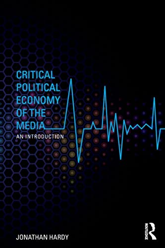 Critical Political Economy of the Media: An Introduction (Communication and Society) (9780415544849) by Hardy, Jonathan