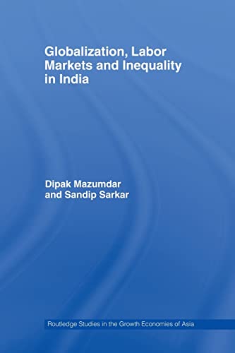 9780415544856: Globalization, Labour Markets and Inequality in India (Routledge Studies in the Growth Economies of Asia)