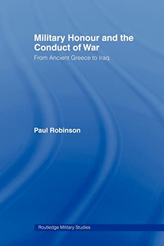 Imagen de archivo de Military Honour and the Conduct of War : From Ancient Greece to Iraq a la venta por Blackwell's