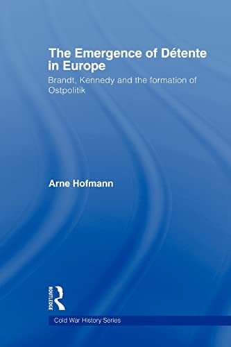 Beispielbild fr The Emergence of Dtente in Europe : Brandt, Kennedy and the Formation of Ostpolitik zum Verkauf von Blackwell's