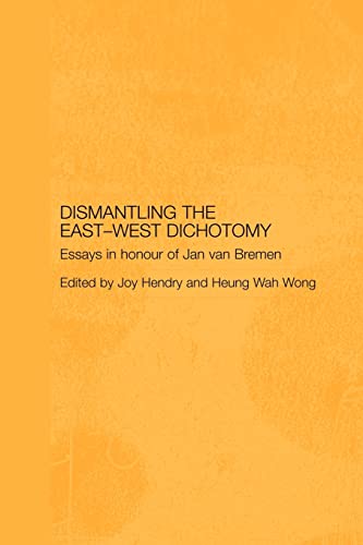 9780415545556: Dismantling the East-West Dichotomy: Essays in Honour of Jan van Bremen (Japan Anthropology Workshop Series)