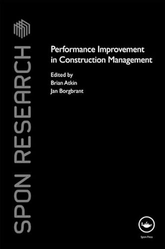 Stock image for Performance Improvement in Construction Management (Spon Research) [Hardcover] [Sep 24, 2009] Atkin, Brian and Borgbrant, Jan for sale by Devils in the Detail Ltd