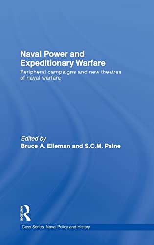 Stock image for Naval Power and Expeditionary Wars: Peripheral Campaigns and New Theatres of Naval Warfare (Cass Series: Naval Policy and History) for sale by Chiron Media