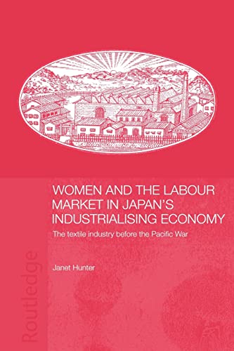 Beispielbild fr Women and the Labour Market in Japan's Industrialising Economy : The Textile Industry before the Pacific War zum Verkauf von Blackwell's