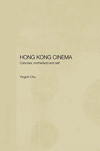 9780415546331: Hong Kong Cinema: Coloniser, Motherland and Self