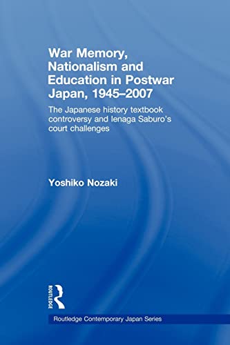 Imagen de archivo de War Memory, Nationalism and Education in Postwar Japan: The Japanese History Textbook Controversy and Ienaga Saburo's Court Challenges a la venta por ThriftBooks-Dallas