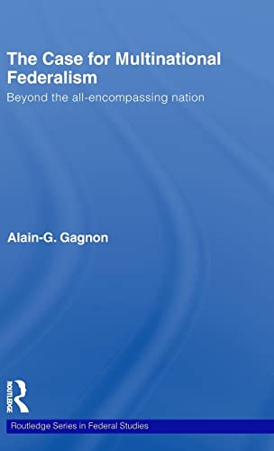 9780415546485: The Case for Multinational Federalism: Beyond the all-encompassing nation (Routledge Studies in Federalism and Decentralization)