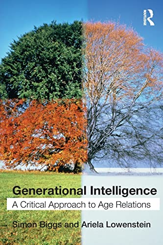 Generational Intelligence: A Critical Approach to Age Relations (9780415546553) by Biggs, Simon