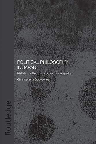 Stock image for Political Philosophy in Japan: Nishida, the Kyoto School and co-prosperity (Routledge/Leiden Series in Modern East Asian Politics, History and Media) for sale by Lucky's Textbooks