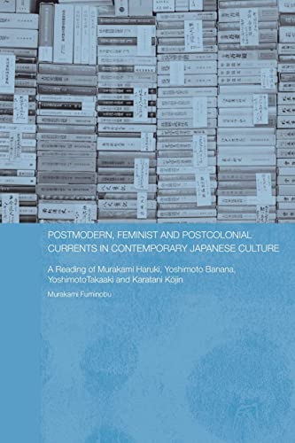 Stock image for Postmodern, Feminist and Postcolonial Currents in Contemporary Japanese Culture : A Reading of Murakami Haruki, Yoshimoto Banana, Yoshimoto Takaaki and Karatani Kojin for sale by Blackwell's