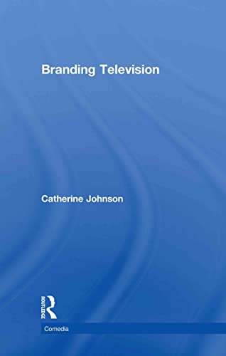 Branding Television (Comedia) (9780415548427) by Johnson, Catherine