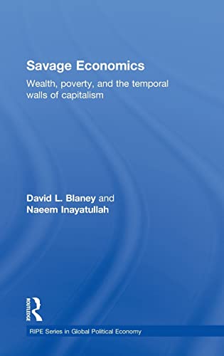 9780415548472: Savage Economics: Wealth, Poverty and the Temporal Walls of Capitalism (RIPE Series in Global Political Economy)