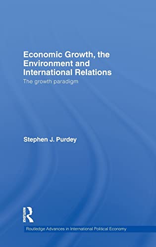 Imagen de archivo de Economic Growth, the Environment and International Relations: The Growth Paradigm (Routledge Advances in International Political Economy) a la venta por Chiron Media