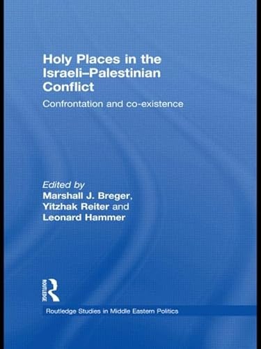 9780415549011: Holy Places in the Israeli-Palestinian Conflict: Confrontation and Co-existence (Routledge Studies in Middle Eastern Politics)