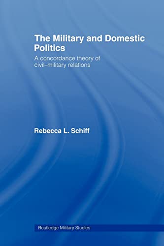 Imagen de archivo de The Military and Domestic Politics : A Concordance Theory of Civil-Military Relations a la venta por Blackwell's