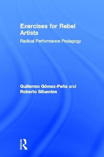 Stock image for Exercises for Rebel Artists: Radical Performance Pedagogy for sale by Mispah books