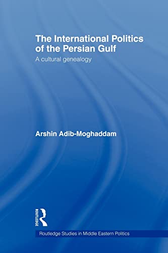 Beispielbild fr The International Politics of the Persian Gulf : A Cultural Genealogy zum Verkauf von Blackwell's