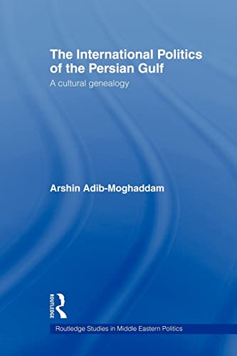 Stock image for The International Politics of the Persian Gulf : A Cultural Genealogy for sale by Blackwell's