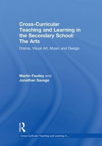 Stock image for Cross-Curricular Teaching and Learning in the Secondary School. The Arts: Drama, Visual Art, Music and Design for sale by Chiron Media