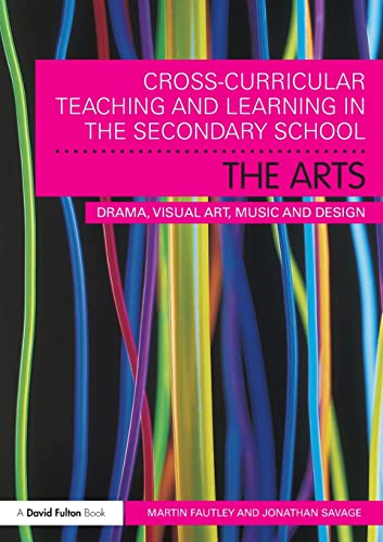 9780415550451: Cross-Curricular Teaching and Learning in the Secondary School... The Arts: Drama, Visual Art, Music and Design