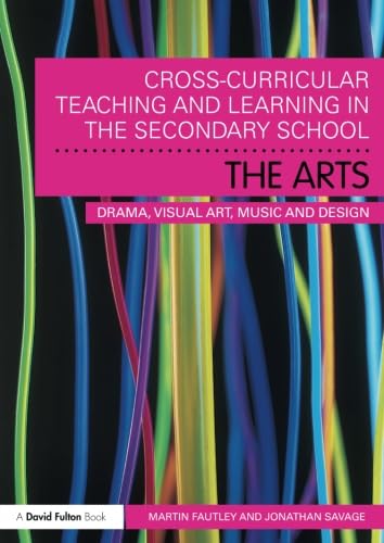 Stock image for Cross-Curricular Teaching and Learning in the Secondary School. the Arts : Drama, Visual Art, Music and Design for sale by Better World Books: West