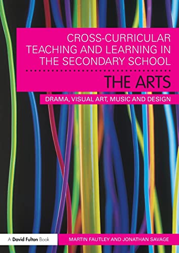 Stock image for Cross-Curricular Teaching and Learning in the Secondary School. The Arts: Drama, Visual Art, Music and Design for sale by Blackwell's