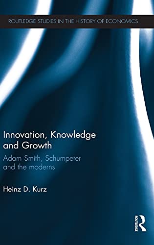 9780415550635: Innovation, Knowledge and Growth: Adam Smith, Schumpeter and the Moderns: 104 (Routledge Studies in the History of Economics)