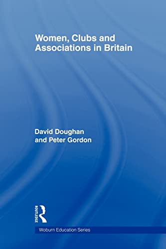 Women, Clubs and Associations in Britain (Routledge Research in Gender and History) (9780415551359) by Doughan, David