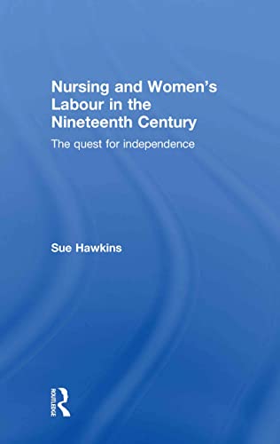 Stock image for Nursing and Womens Labour in the Nineteenth Century: The Quest for Independence for sale by Chiron Media