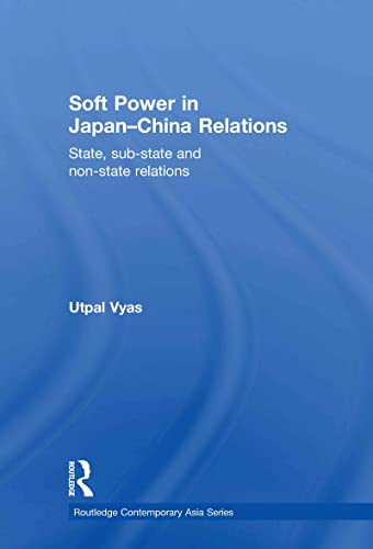 Stock image for Soft Power in Japan-China Relations: State, sub-state and non-state relations (Routledge Contemporary Asia Series) for sale by Chiron Media