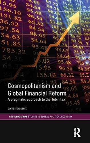Stock image for Cosmopolitanism and Global Financial Reform: A Pragmatic Approach to the Tobin Tax (RIPE Series in Global Political Economy) for sale by Chiron Media