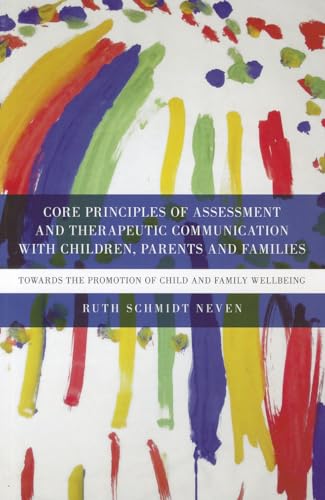 Stock image for Core Principles of Assessment and Therapeutic Communication with Children, Parents and Families: Towards the Promotion of Child and Family Wellbeing for sale by Chiron Media