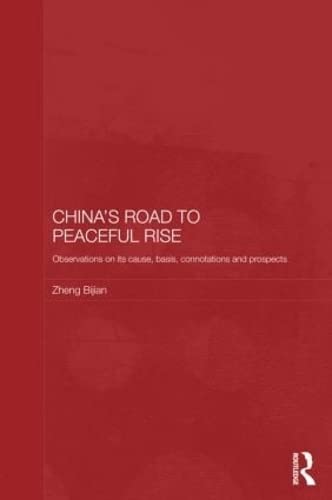 Stock image for China's Road to Peaceful Rise: Observations on its Cause, Basis, Connotation and Prospect (Signed) (Routledge Studies on the Chinese Economy) for sale by Sequitur Books