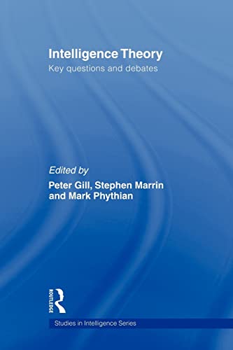 Beispielbild fr Intelligence Theory: Key Questions and Debates (Studies in Intelligence) zum Verkauf von Chiron Media