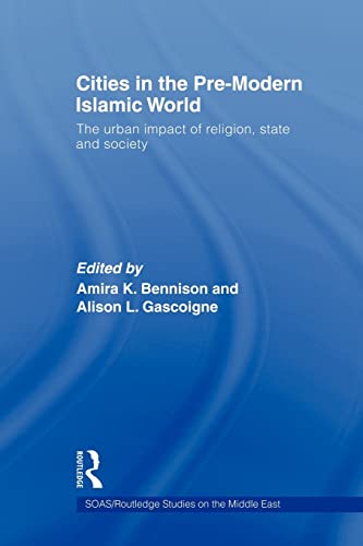 Beispielbild fr Cities in the Pre-Modern Islamic World: The Urban Impact of Religion, State and Society zum Verkauf von Blackwell's