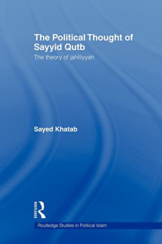 Stock image for The Political Thought of Sayyid Qutb : The Theory of Jahiliyyah for sale by Blackwell's