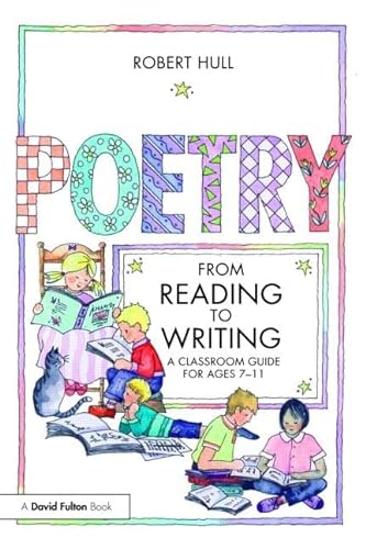 Stock image for Poetry - From Reading to Writing: A Classroom Guide for Ages 7-11 for sale by Chiron Media